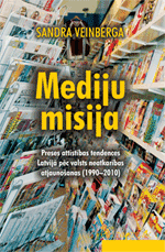 Sandra Veinberga Mediju Misija. Preses attīstības tendences Latvijā pēc valsts neatkarības atjaunošanas (1990-2010) Sandra Veinberga Mediju Misija. Preses attīstības tendences Latvijā pēc valsts neatkarības atjaunošanas (1990-2010)